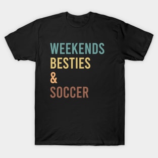 Weekends Besties and soccer T-Shirt